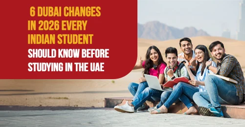 6 Dubai Changes in 2026 Every Indian  Student Should Know Before Studying in the UAE