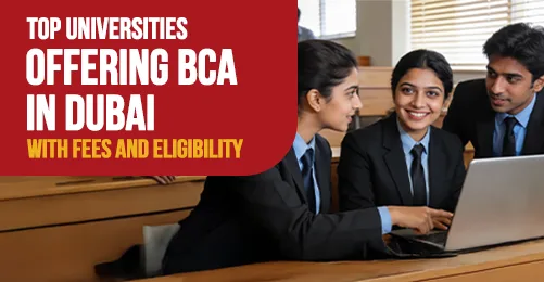 Top Universities Offering BCA in Dubai with Fees and Eligibility