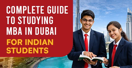 Complete Guide to Studying MBA in Dubai for Indian Students