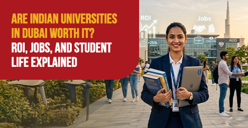 Are Indian universities in Dubai Worth It? ROI, Jobs, and Student Life Explained