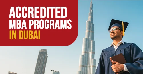 Accredited MBA Programs in Dubai - Why Accreditation Matters and List of Universities