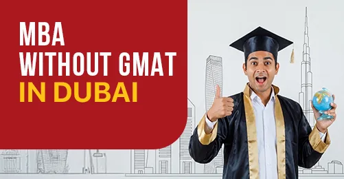 MBA without GMAT in Dubai: Universities, Eligibility, Fees, and Admission Guide