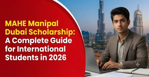 MAHE Manipal Dubai Scholarship: A Complete Guide for International Students in 2026