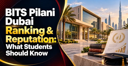 BITS Pilani Dubai Ranking & Reputation: What Students Should Know